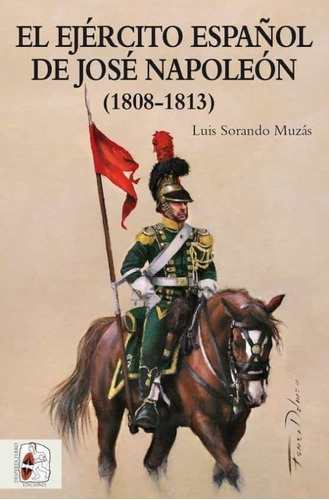Libro El Ejercito Español De Jose Napoleon Por Luis Sorando