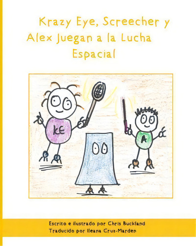 Krazy Eye, Screecher Y Alex Juegan A La Lucha Espacial, De Chris Buckland. Editorial Createspace Independent Publishing Platform, Tapa Blanda En Español