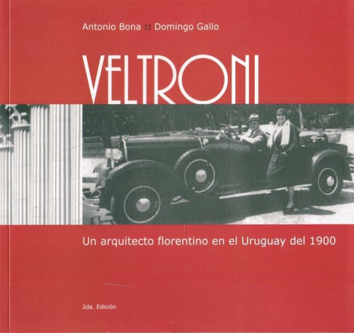 Veltroni. Un Arquitecto Florentisí En El Uruguay Del 1900 -