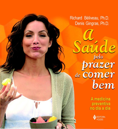 Saúde pelo prazer de comer bem: A medicina preventiva no dia a dia, de Béliveau, Richard. Editora Vozes Ltda., capa mole em português, 2010