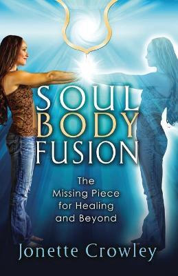 Libro Soul Body Fusion : The Missing Piece For Healing An...