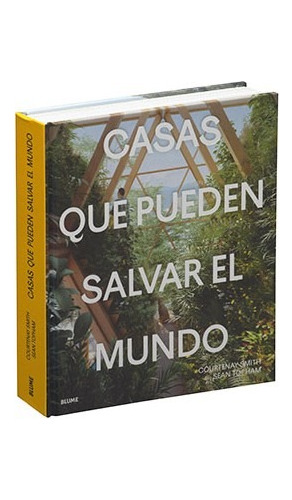 Casas Que Pueden Salvar El Mundo. Courtenay Smith. Blume