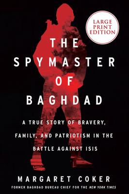 The Spymaster Of Baghdad : A True Story Of Bravery, Famil...