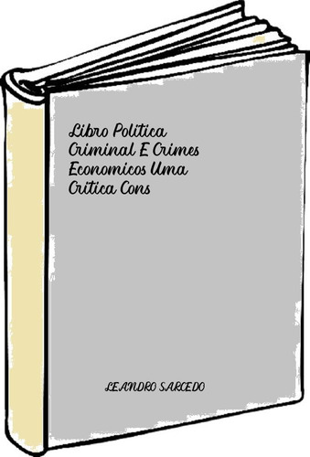 Libro Politica Criminal E Crimes Economicos Uma Critica Cons