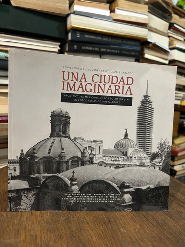 Una Ciudad Imaginaria. Arquitectura Mexicana Siglos Xix Xx. (Usado)