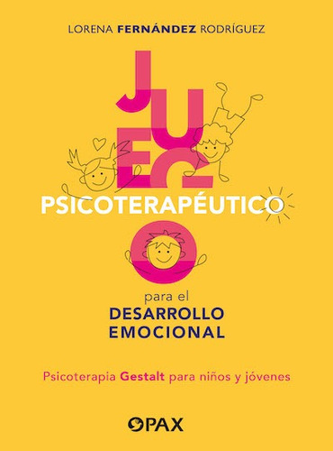 Juego psicoterapéutico para el desarrollo emocional: Psicoterapia Gestalt para niños y jóvenes, de Fernández Rodríguez, Lorena. Editorial Pax, tapa blanda en español, 2022