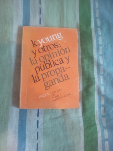 Libro: La Opinion Publica Y La Propaganda. K. Young Y Otros