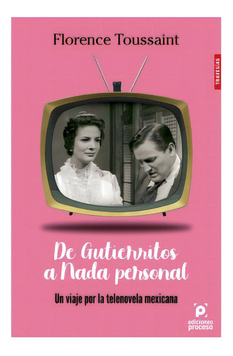 DE GUTIERRITOS A NADA PERSONAL, de Florence Toussaint. Editorial Ediciones Proceso, tapa pasta blanda, edición 1 en español, 2020