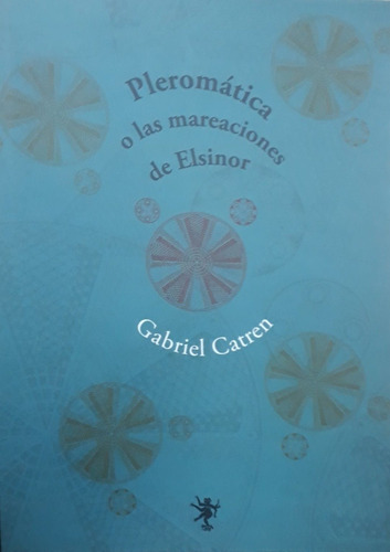 Pleromatica O Las Mareaciones De Elsinor - Gabriel Catren