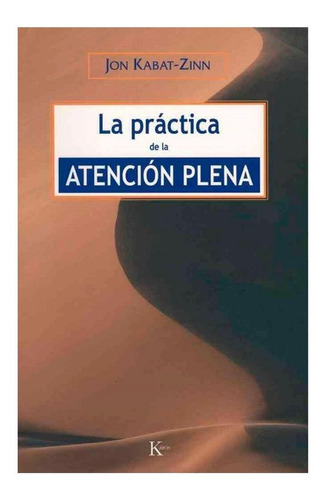 La Practica De La Atencion Plena (ed.arg.) -  Kabat-zinn Jon