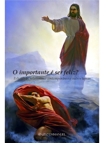 O Importante É Ser Feliz? Felicidade, Relativismo Contemporâneo E Outros Temas, De Enzeo Emmanuel Lima Matos Dos Santos.. Editora Lux Aeterna, Capa Mole, Edição 1 Em Português, 2021