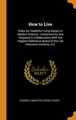 Libro How To Live: Rules For Healthful Living Based On Mo...