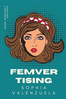 Libro Femvertising : Mujer, Marketing Y Publicidad - Soph...