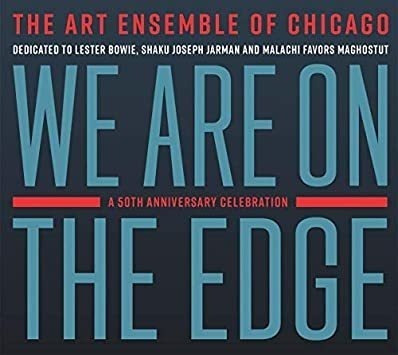 Art Ensemble Of Chicago We Are On The Edge: A 50th Anniversa