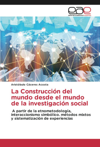 Libro: La Construcción Del Mundo Desde El Mundo De La Invest