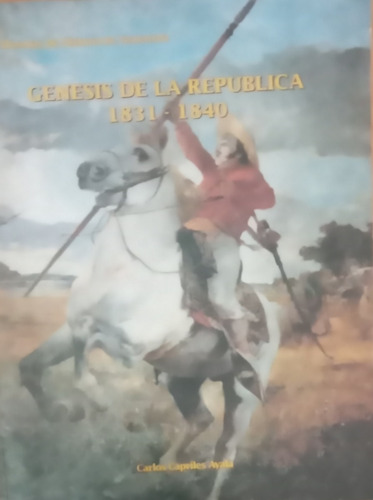 Génesis  De La Republica 1831-1840 Carlos Capriles Ayala