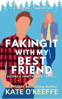 Libro: Faking It With My Best Friend: A Friends To Lovers &