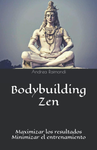 Libro: Bodybuilding Zen: Maximizar Los Resultados Minimizar