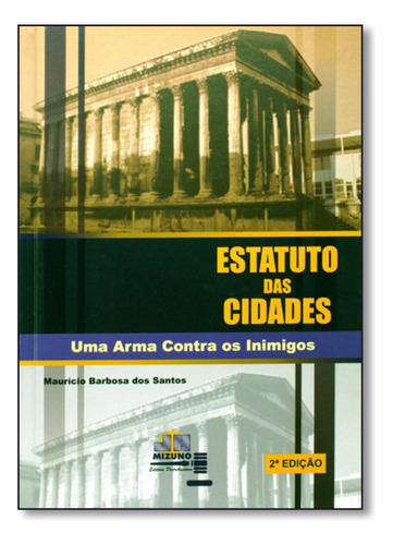 Estatuto das Cidades: Uma Arma Contra os Inimigos, de Maurício Barbosa dos Santos. Editora JH MIZUNO, capa mole em português