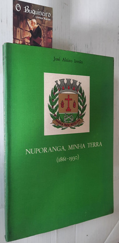 Nuporanga, Minha Terra (1861 - 1930) - José Aleixo Irmão