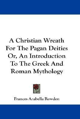 Libro A Christian Wreath For The Pagan Deities Or, An Int...