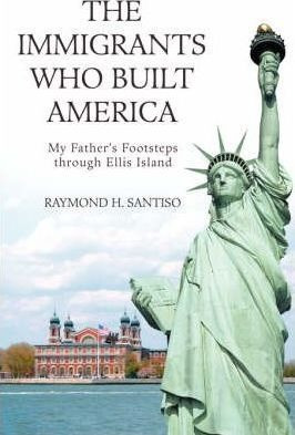 The Immigrants Who Built America - Raymond H Santiso (har...