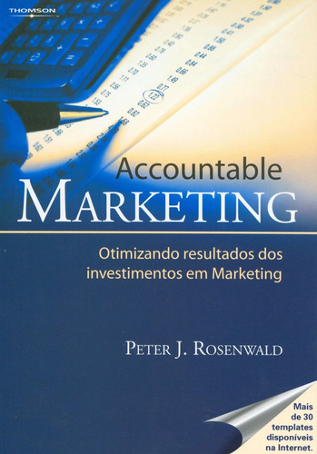 Accountable marketing: Otimizando resultados dos investimentos em Marketing, de Rosanwald, Peter. Editora Cengage Learning Edições Ltda., capa mole em português, 2005