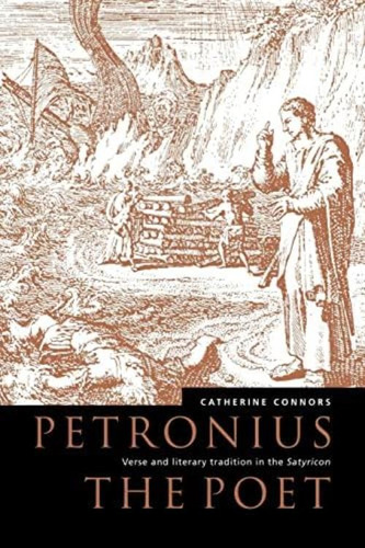 Petronius The Poet: Verse And Literary Tradition In The Satyricon, De Nors, Catherine M.. Editorial Cambridge University Press, Tapa Blanda En Inglés
