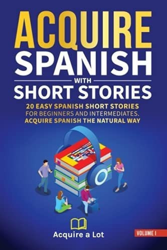 Acquire Spanish With Short Stories 20 Easy Spanish., De A Lot, Acquire. Editorial Independently Published En Español