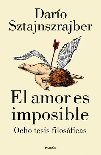 Amor Es Imposible, El: Ocho Tesis Filosóficas, De Darío Sztajnszrajber. Editorial Paidós, Tapa Blanda, Edición 1 En Español