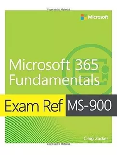 Exam Ref Ms-900 Microsoft 365 Fundamentals / Craig Zacker
