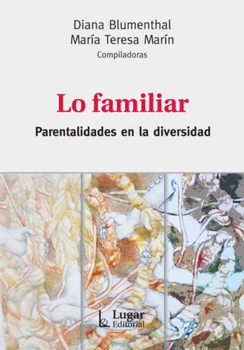 Lo Familiar. Parentalidades En La Diversidad, De Diana Blumenthal - Ma. Teresa Marin. Editorial Lugar, Tapa Blanda En Español