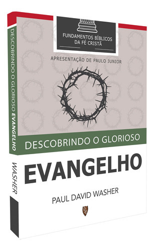 Descobrindo O Glorioso Evangelho Paul Washer Lançamento 