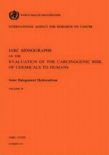 Monographs On The Evaluation Of Carcinogenic Risks To Humans: Some Halogenated Hydrocarbons V. 20, De International Agency For Research On Cancer. Editorial World Health Orgn, Tapa Blanda En Inglés