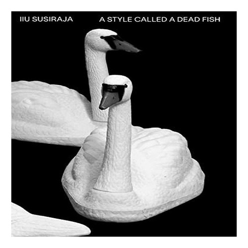 Iiu Susiraja: A Style Called A Dead Fish - No Author. Eb8