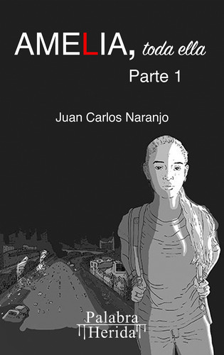 Amelia, Toda Ella, De Juan Carlosnaranjo Zuluaga. Editorial Palabra Herida, Tapa Blanda En Español, 2022