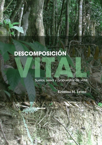 Descomposicion Vital Suelos Selva Y Propuestas De Vida