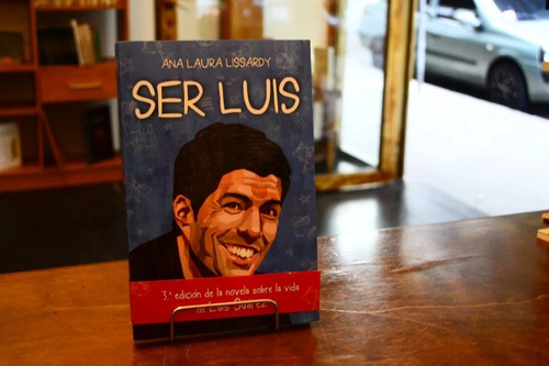 Ser Luis.sobre La Vida De Luis Suárez. Ana Laura Lissardy. 