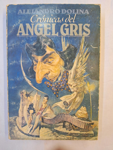 Cronicas Del Angel Gris. Alejandro Dolina. Primera Edición 