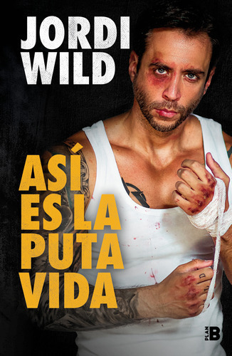 Libro Así Es La Puta Vida - Jordi Wild - Plan B: El Libro De Anti-autoayuda, De Jordi Wild., Vol. 1. Editorial Plan B, Tapa Blanda, Edición 1 En Español, 2023