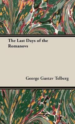 Libro The Last Days Of The Romanovs - George Gustav Telberg