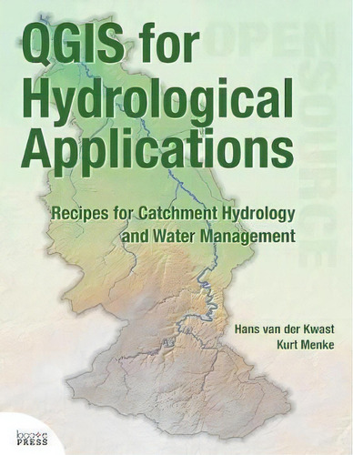 Qgis For Hydrological Applications : Recipes For Catchment Hydrology And Water Management, De Hans Van Der Kwast. Editorial Locate Press, Tapa Blanda En Inglés