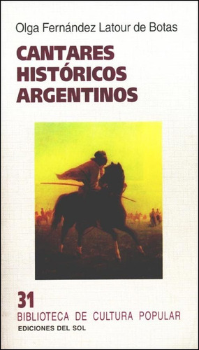 CANTARES HISTORICOS ARGENTINOS, de Olga Fernández Latour de Botas. Editorial Colihue, tapa blanda en español, 2002