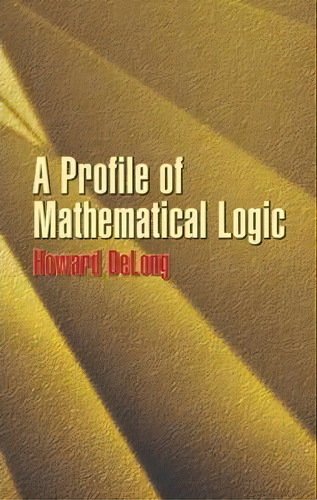 A Profile Of Mathematical Logic, De Howard Delong. Editorial Dover Publications Inc., Tapa Blanda En Inglés