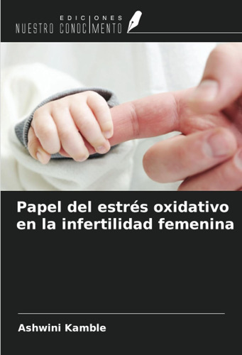 Papel Del Estrés Oxidativo En La Infertilidad Femenina / Ash
