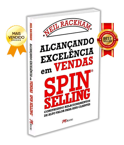 Alcançando Excelência Em Vendas, Construindo Relacionamentos De Alto Valor Para Seus Clientes, Traz Importantes Dicas Sobre O Mundo Das Vendas E Orientações Para Diversas Situações, Neil Rackham