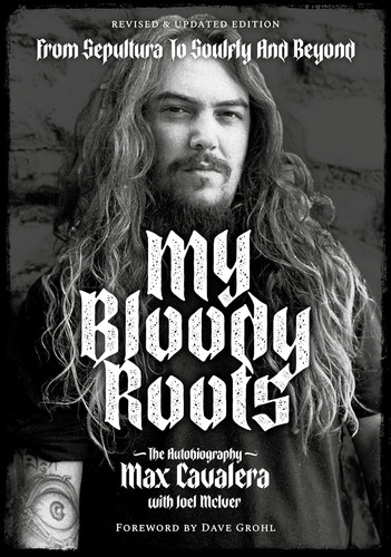 Libro: My Bloody Roots: From Sepultura To Soulfly And The &