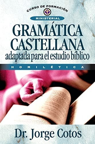 Gramática castellana adaptada para el estudio bíblico: Curso de formación ministerial: Homilética, de Coto, Jorge. Editorial Clie, tapa blanda en español, 2008