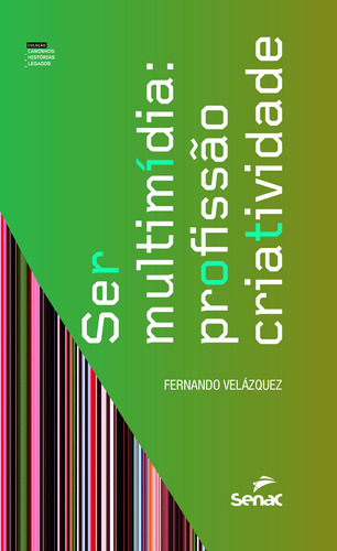 Ser multimídia: profissão criatividade, de Velázquez, Fernando. Série Caminhos, Histórias e Legados Editora Serviço Nacional de Aprendizagem Comercial, capa mole em português, 2020