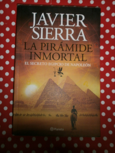 La Pirámide Inmortal - Napoléon - Javier Sierra Impecable!